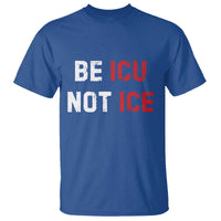 Be ICU Not ICE T Shirt Alex Pretti Memorial Tribute Minneapolis 2026