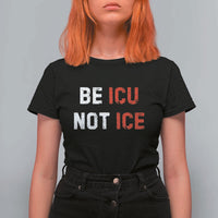 Be ICU Not ICE T Shirt For Women Alex Pretti Memorial Tribute Minneapolis 2026
