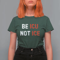 Be ICU Not ICE T Shirt For Women Alex Pretti Memorial Tribute Minneapolis 2026