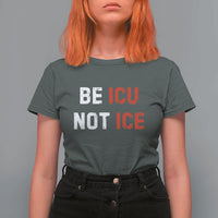 Be ICU Not ICE T Shirt For Women Alex Pretti Memorial Tribute Minneapolis 2026