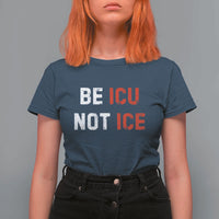 Be ICU Not ICE T Shirt For Women Alex Pretti Memorial Tribute Minneapolis 2026