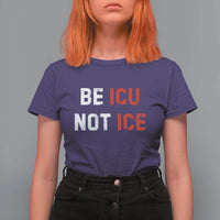 Be ICU Not ICE T Shirt For Women Alex Pretti Memorial Tribute Minneapolis 2026