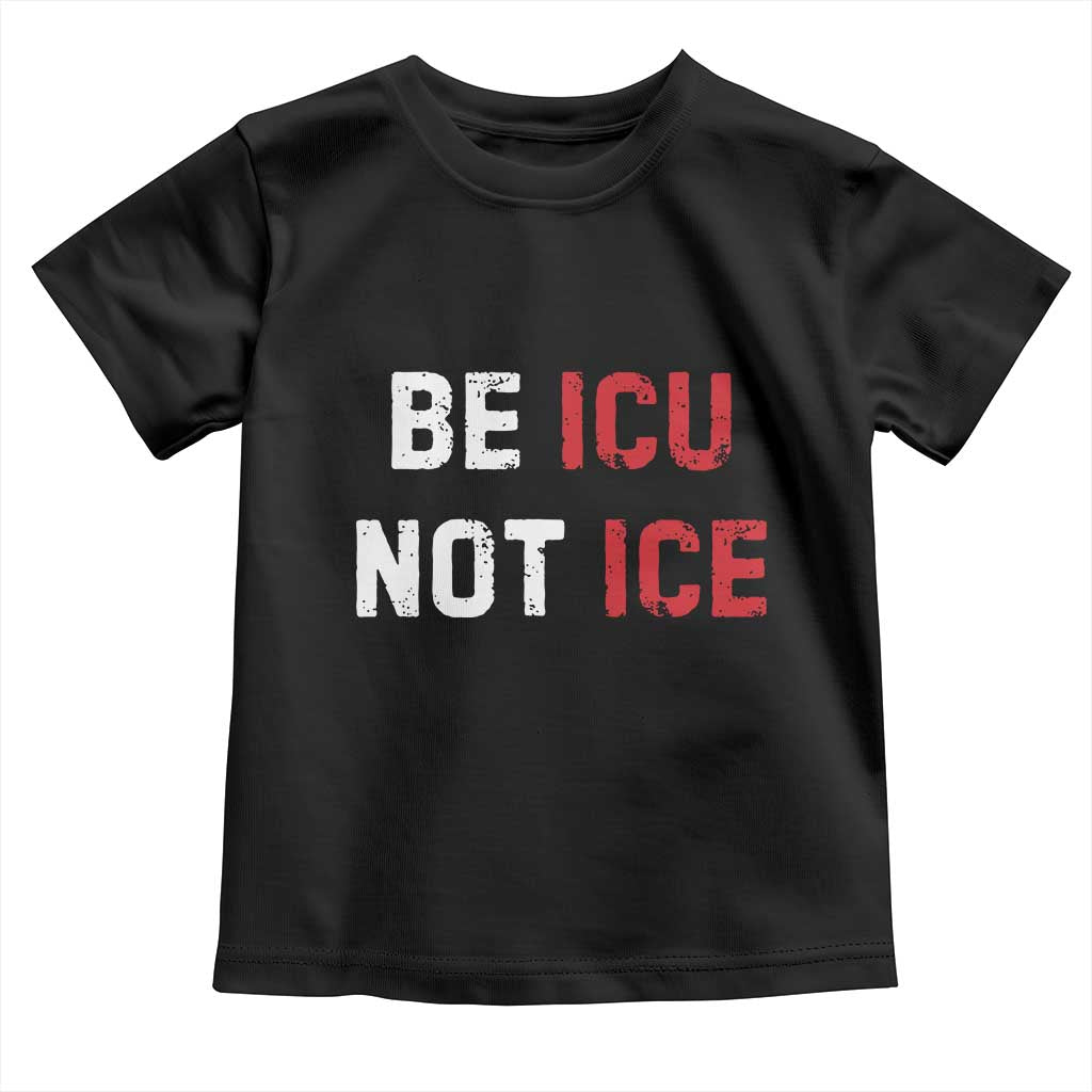 Be ICU Not ICE Toddler T Shirt Alex Pretti Memorial Tribute Minneapolis 2026