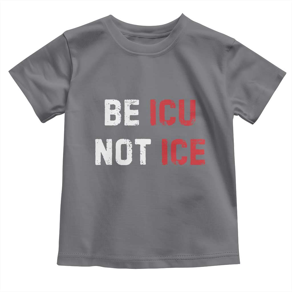 Be ICU Not ICE Toddler T Shirt Alex Pretti Memorial Tribute Minneapolis 2026