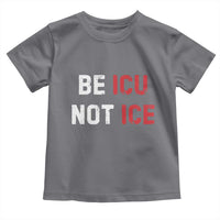 Be ICU Not ICE Toddler T Shirt Alex Pretti Memorial Tribute Minneapolis 2026