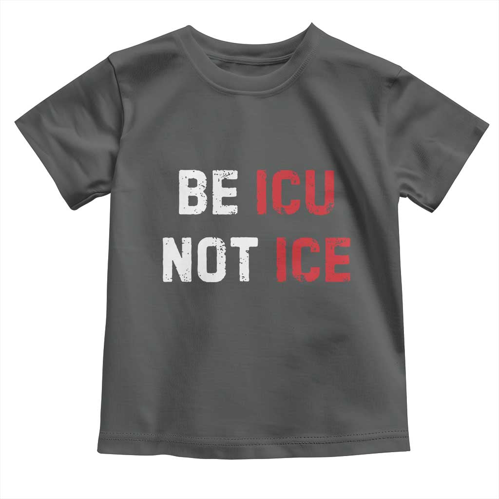 Be ICU Not ICE Toddler T Shirt Alex Pretti Memorial Tribute Minneapolis 2026