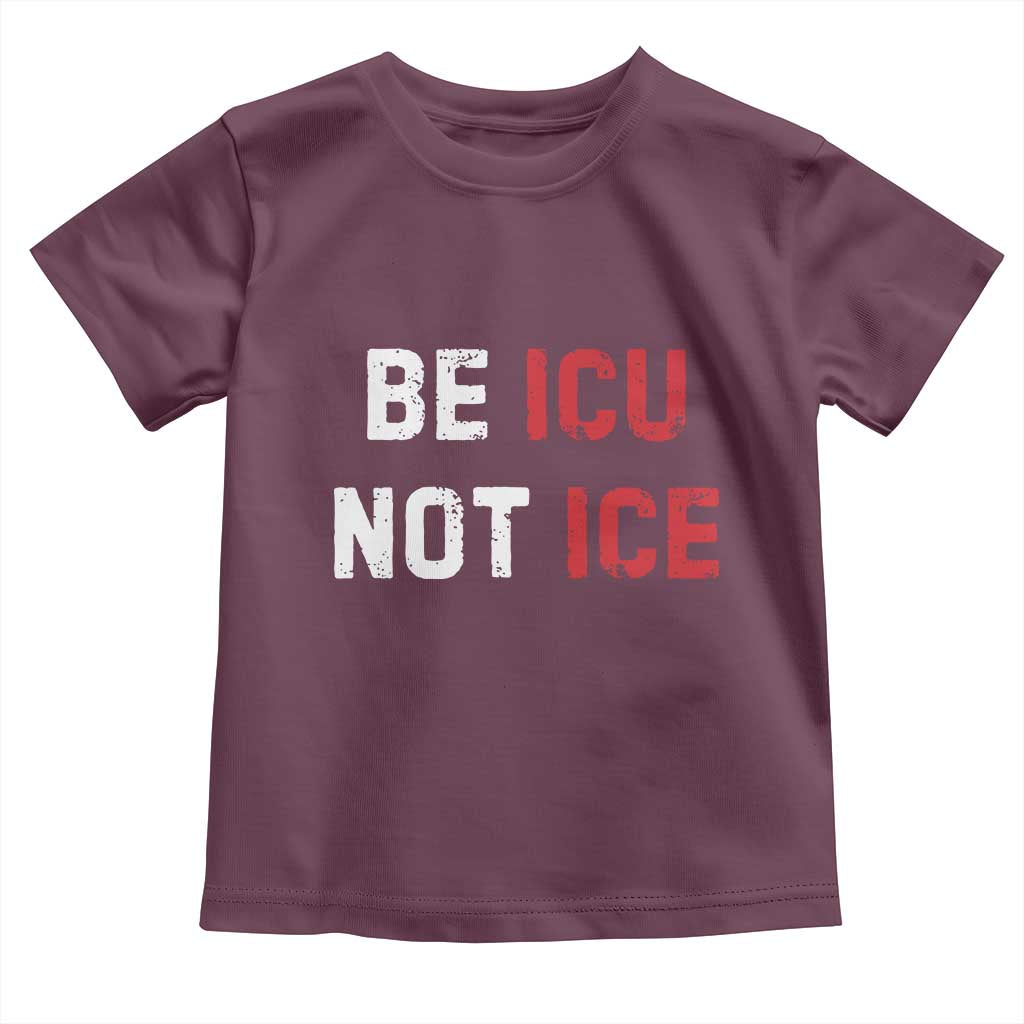 Be ICU Not ICE Toddler T Shirt Alex Pretti Memorial Tribute Minneapolis 2026