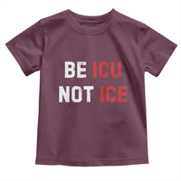 Be ICU Not ICE Toddler T Shirt Alex Pretti Memorial Tribute Minneapolis 2026
