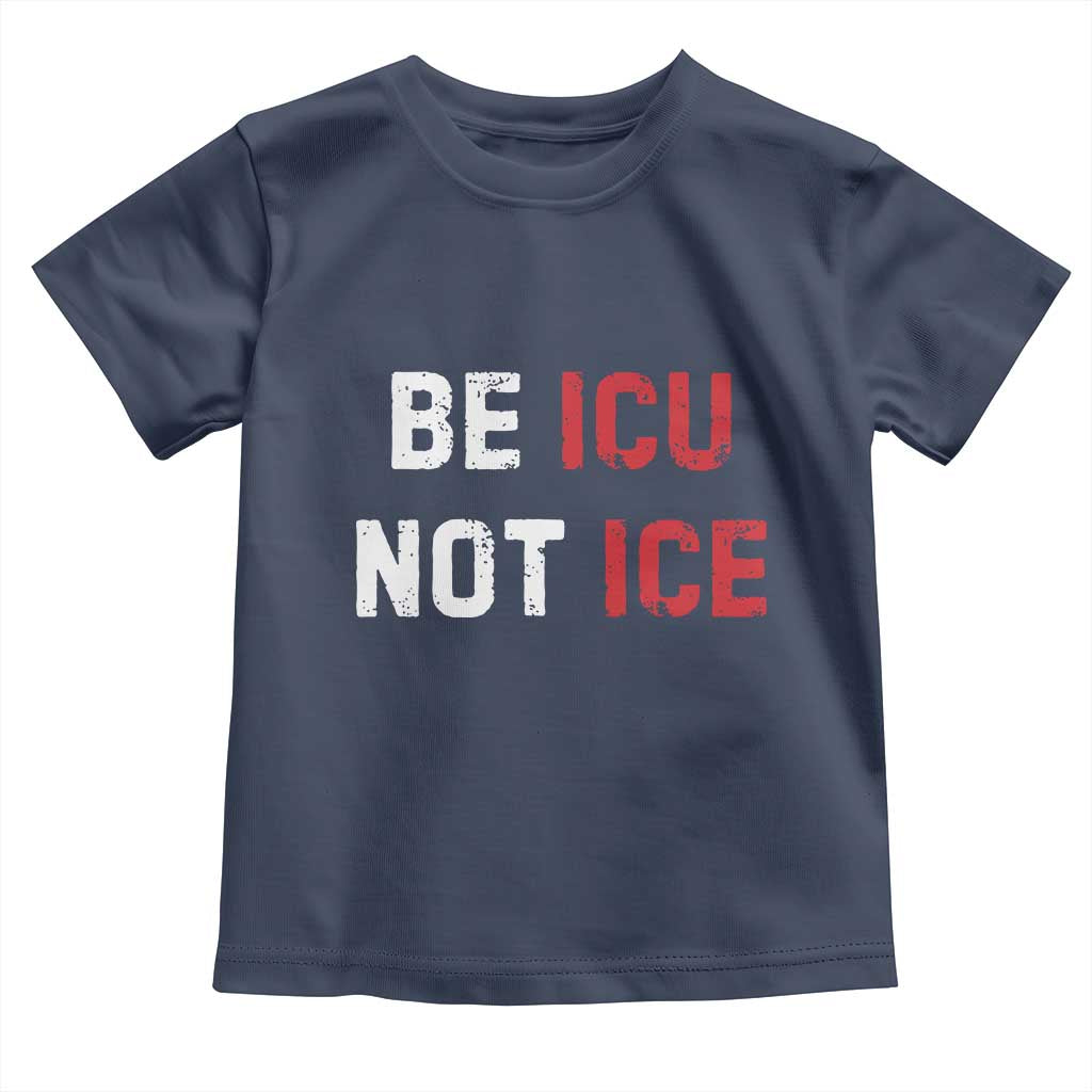 Be ICU Not ICE Toddler T Shirt Alex Pretti Memorial Tribute Minneapolis 2026
