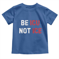 Be ICU Not ICE Toddler T Shirt Alex Pretti Memorial Tribute Minneapolis 2026