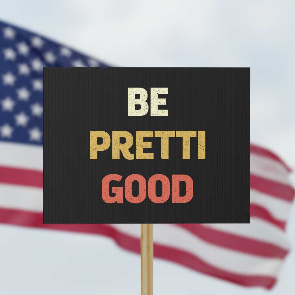 Be Pretti Good Protest Sign Minneapolis 2026 Memorial Tribute