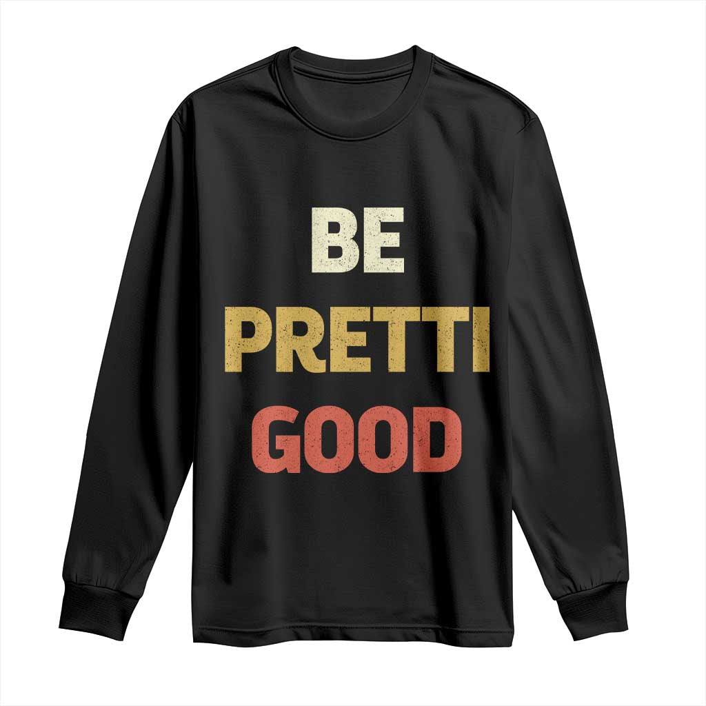 Be Pretti Good Long Sleeve Shirt Minneapolis 2026 Memorial Tribute