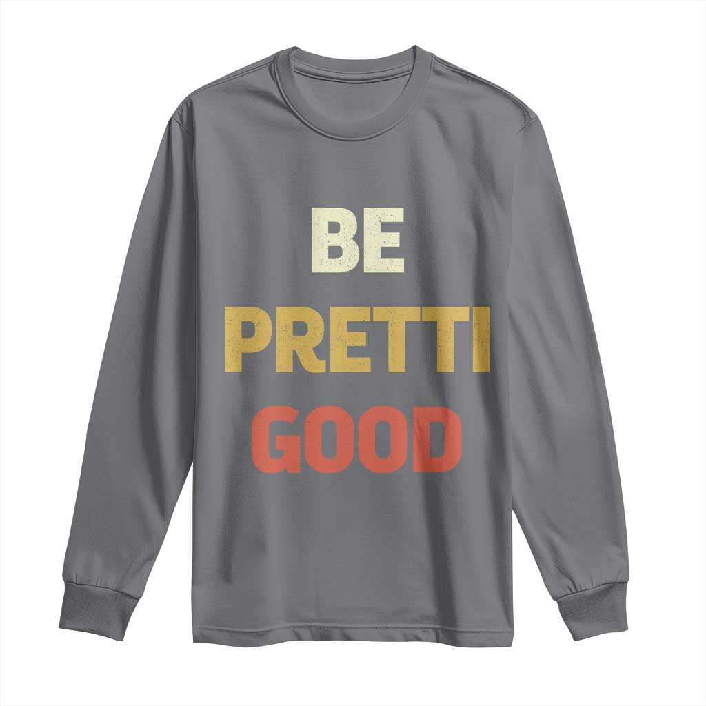 Be Pretti Good Long Sleeve Shirt Minneapolis 2026 Memorial Tribute