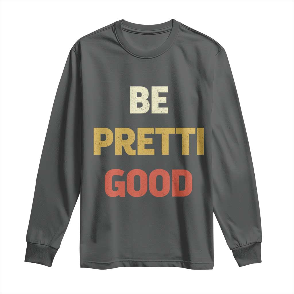 Be Pretti Good Long Sleeve Shirt Minneapolis 2026 Memorial Tribute