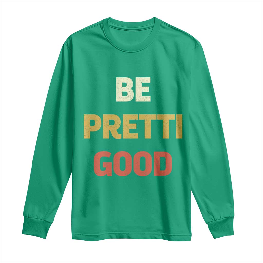 Be Pretti Good Long Sleeve Shirt Minneapolis 2026 Memorial Tribute