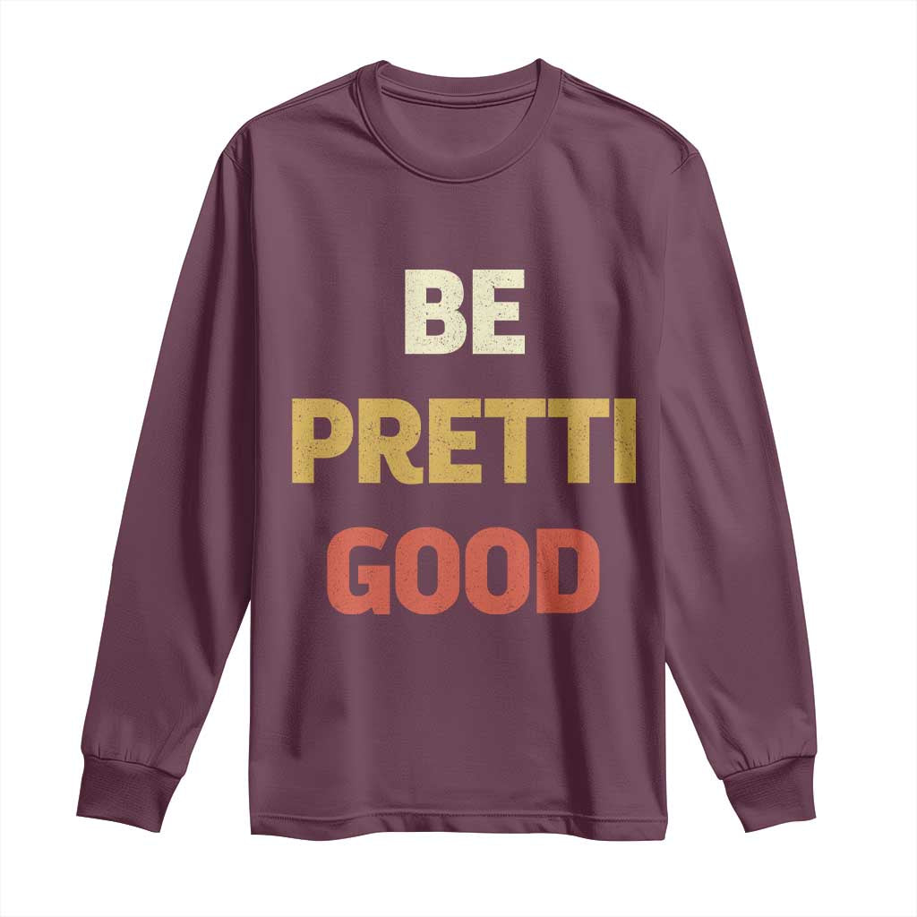 Be Pretti Good Long Sleeve Shirt Minneapolis 2026 Memorial Tribute