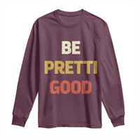 Be Pretti Good Long Sleeve Shirt Minneapolis 2026 Memorial Tribute