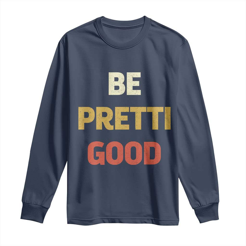 Be Pretti Good Long Sleeve Shirt Minneapolis 2026 Memorial Tribute