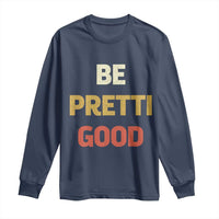Be Pretti Good Long Sleeve Shirt Minneapolis 2026 Memorial Tribute