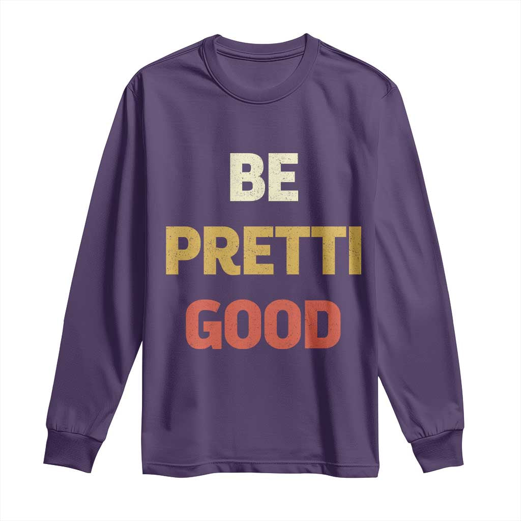 Be Pretti Good Long Sleeve Shirt Minneapolis 2026 Memorial Tribute