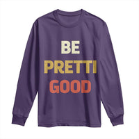 Be Pretti Good Long Sleeve Shirt Minneapolis 2026 Memorial Tribute