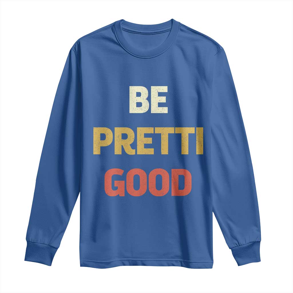 Be Pretti Good Long Sleeve Shirt Minneapolis 2026 Memorial Tribute