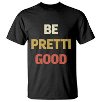 Be Pretti Good T Shirt Minneapolis 2026 Memorial Tribute