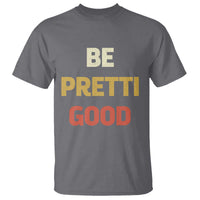 Be Pretti Good T Shirt Minneapolis 2026 Memorial Tribute