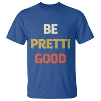 Be Pretti Good T Shirt Minneapolis 2026 Memorial Tribute