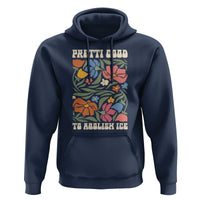 Pretti Good To Abolish Ice Hoodie Minneapolis Protest Political Statement Retro Floral