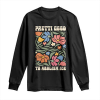 Pretti Good To Abolish Ice Long Sleeve Shirt Minneapolis Protest Political Statement Retro Floral