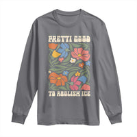 Pretti Good To Abolish Ice Long Sleeve Shirt Minneapolis Protest Political Statement Retro Floral