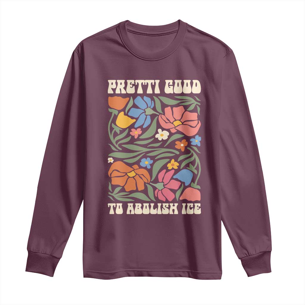 Pretti Good To Abolish Ice Long Sleeve Shirt Minneapolis Protest Political Statement Retro Floral