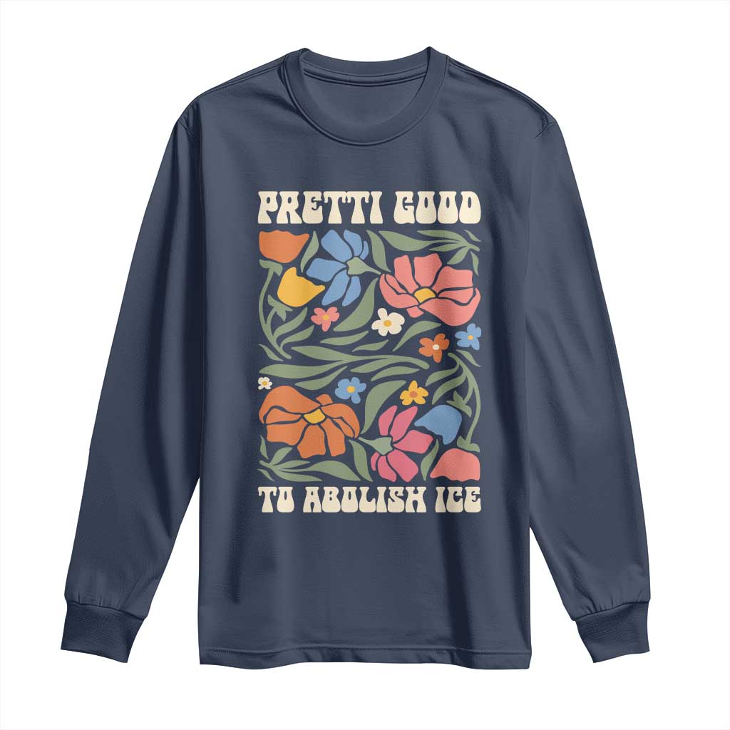 Pretti Good To Abolish Ice Long Sleeve Shirt Minneapolis Protest Political Statement Retro Floral