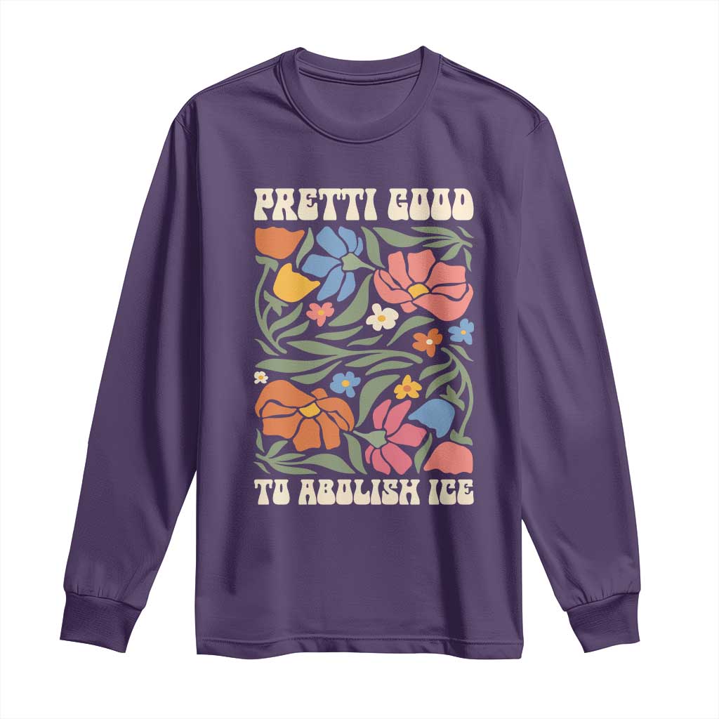 Pretti Good To Abolish Ice Long Sleeve Shirt Minneapolis Protest Political Statement Retro Floral
