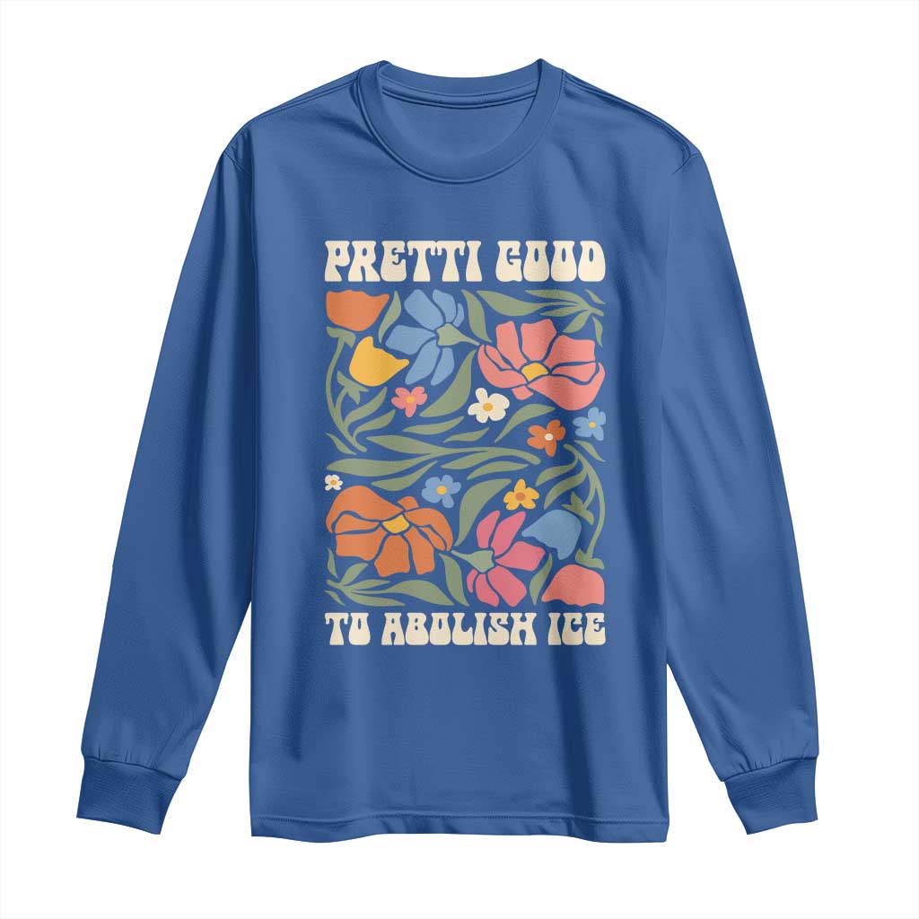 Pretti Good To Abolish Ice Long Sleeve Shirt Minneapolis Protest Political Statement Retro Floral