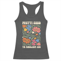 Pretti Good To Abolish Ice Racerback Tank Top Minneapolis Protest Political Statement Retro Floral