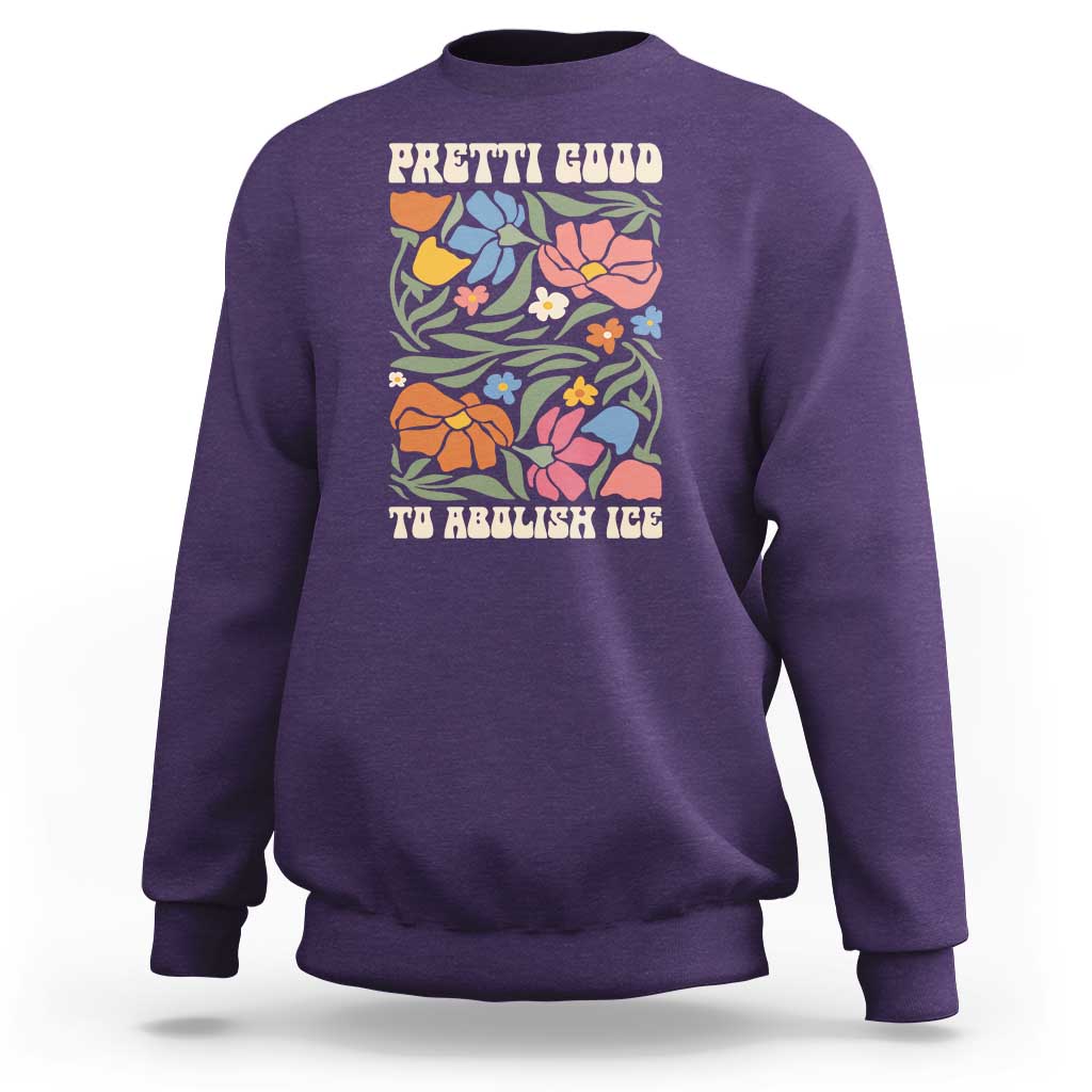 Pretti Good To Abolish Ice Sweatshirt Minneapolis Protest Political Statement Retro Floral