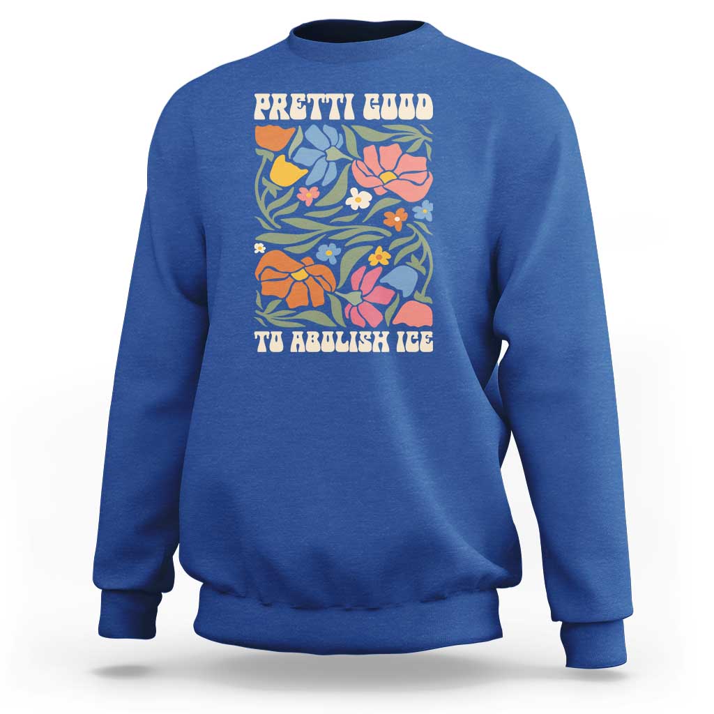 Pretti Good To Abolish Ice Sweatshirt Minneapolis Protest Political Statement Retro Floral