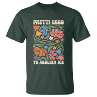 Pretti Good To Abolish Ice T Shirt Minneapolis Protest Political Statement Retro Floral