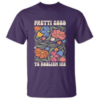 Pretti Good To Abolish Ice T Shirt Minneapolis Protest Political Statement Retro Floral