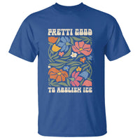 Pretti Good To Abolish Ice T Shirt Minneapolis Protest Political Statement Retro Floral