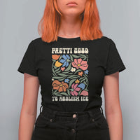 Pretti Good To Abolish Ice T Shirt For Women Minneapolis Protest Political Statement Retro Floral