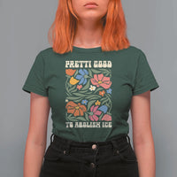 Pretti Good To Abolish Ice T Shirt For Women Minneapolis Protest Political Statement Retro Floral