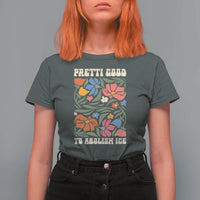 Pretti Good To Abolish Ice T Shirt For Women Minneapolis Protest Political Statement Retro Floral