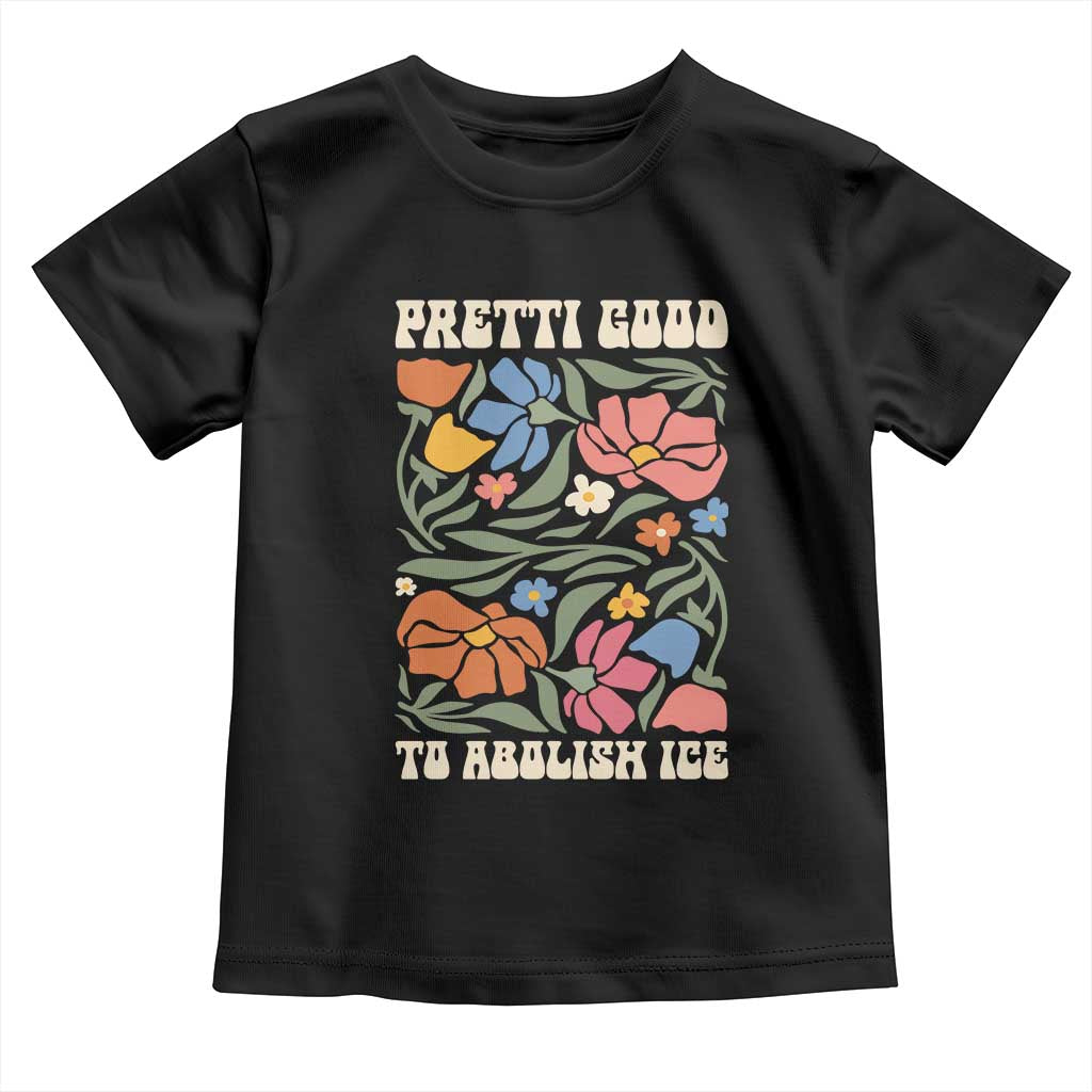 Pretti Good To Abolish Ice Toddler T Shirt Minneapolis Protest Political Statement Retro Floral