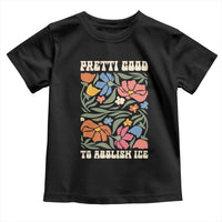 Pretti Good To Abolish Ice Toddler T Shirt Minneapolis Protest Political Statement Retro Floral