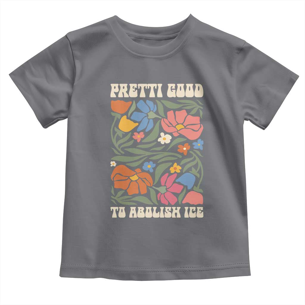 Pretti Good To Abolish Ice Toddler T Shirt Minneapolis Protest Political Statement Retro Floral