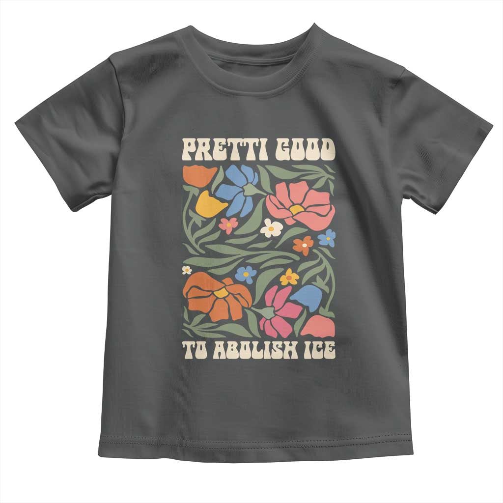 Pretti Good To Abolish Ice Toddler T Shirt Minneapolis Protest Political Statement Retro Floral