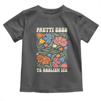 Pretti Good To Abolish Ice Toddler T Shirt Minneapolis Protest Political Statement Retro Floral